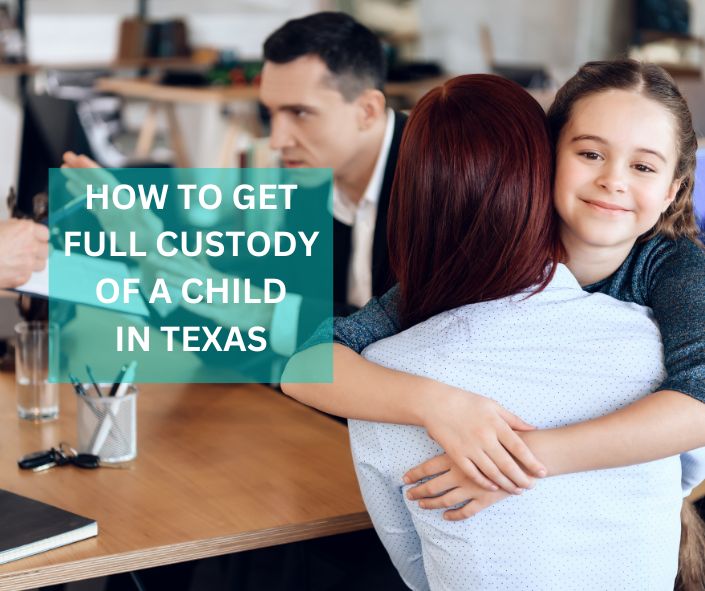 How to get full custody of a child in Texas.