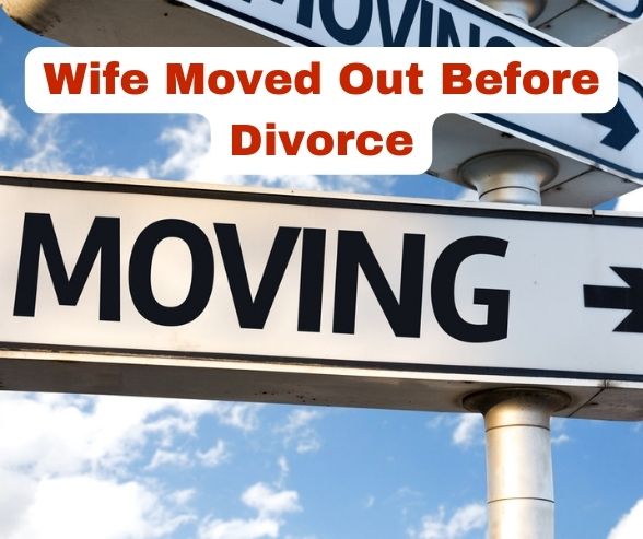Wife Moved Out Before Divorce