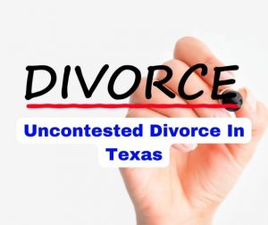 Uncontested Divorce In Texas