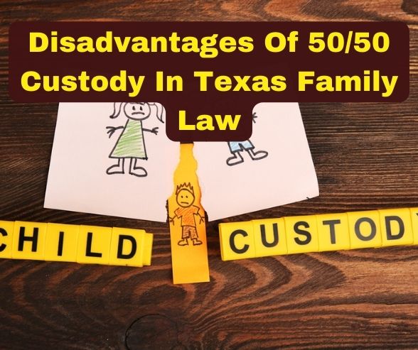 Disadvantages Of 5050 Custody In Texas Family Law