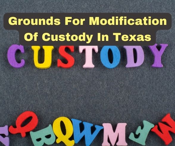 Grounds For Modification Of Custody In Texas