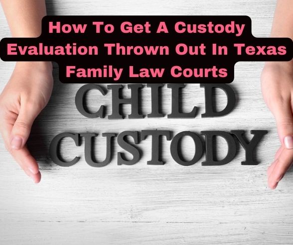 How To Get A Custody Evaluation Thrown Out In Texas Family Law Courts
